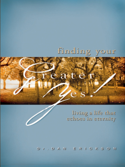 Title details for Finding Your Greater Yes! by Dan Erickson - Available